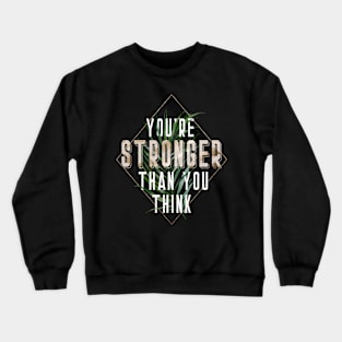 You're Stronger Thank You Think Crewneck Sweatshirt